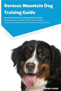 Bernese Mountain Dog Training Guide Bernese Mountain Dog Training Guide Includes: Bernese Mountain Dog Agility Training, Tricks, Socializing, Housetraining, Obedience Training, Behavioral Training, and More