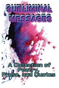 Subliminal Messages: A Collection of Poetry, Prose, and Quotes