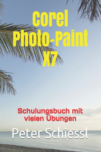 Photo-Paint X7 - Schulungsbuch mit vielen Übungen