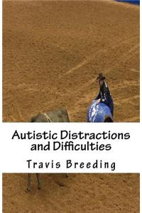 Autistic Distractions and Difficulties