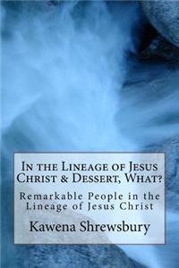 In the Lineage of Jesus Christ & Dessert, What?