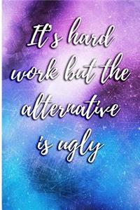 It's Hard Work But the Alternative Is Ugly