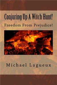 Conjuring Up a Witch Hunt!: Freedom from Prejudice!