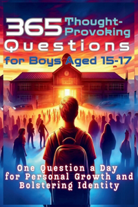 365 Thought-Provoking Questions for Boys Aged 15-17