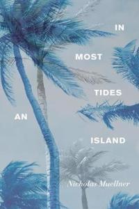 Nicholas Muellner: In Most Tides an Island
