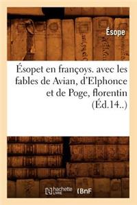 Ésopet En Françoys. Avec Les Fables de Avian, d'Elphonce Et de Poge, Florentin (Éd.14..)