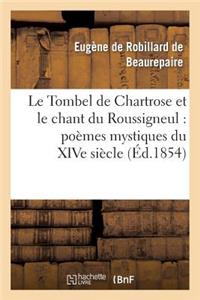 Tombel de Chartrose Et Le Chant Du Roussigneul: Poèmes Mystiques Du Xive Siècle
