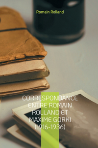 Correspondance entre Romain Rolland et Maxime Gorki (1916-1936)