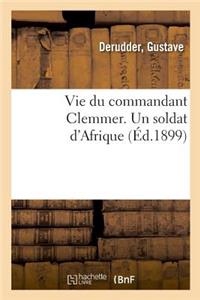 Vie Du Commandant Clemmer. Un Soldat d'Afrique