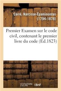 Premier Examen Sur Le Code Civil, Contenant Le Premier Livre Du Code