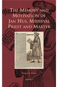 The Memory and Motivation of Jan Hus, Medieval Priest and Martyr