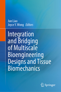 Integration and Bridging of Multiscale Bioengineering Designs and Tissue Biomechanics