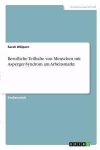 Berufliche Teilhabe von Menschen mit Asperger-Syndrom am Arbeitsmarkt