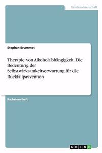 Therapie von Alkoholabhängigkeit. Die Bedeutung der Selbstwirksamkeitserwartung für die Rückfallprävention