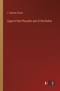 Egypt of the Pharaohs and of the Kedive