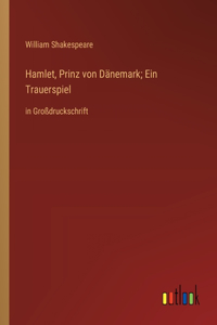 Hamlet, Prinz von Dänemark; Ein Trauerspiel