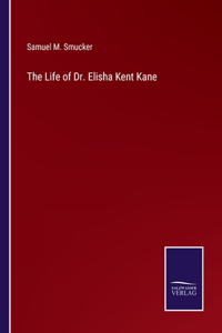 Life of Dr. Elisha Kent Kane