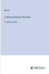 L'ultima primavera; Romanzo