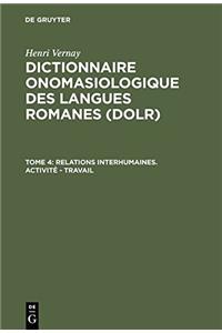 Dictionnaire onomasiologique des langues romanes (DOLR), Tome 4, Relations interhumaines. Activité - Travail