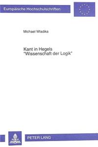 Kant in Hegels «Wissenschaft Der Logik»