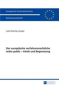 Der europaeische verfahrensrechtliche ordre public - Inhalt und Begrenzung