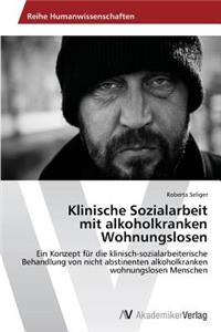 Klinische Sozialarbeit mit alkoholkranken Wohnungslosen