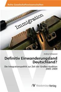 Definitiv Einwanderungsland Deutschland?