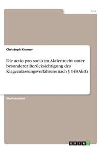 Die actio pro socio im Aktienrecht unter besonderer Berücksichtigung des Klagezulassungsverfahrens nach § 148 AktG