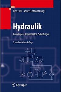 Hydraulik: Grundlagen, Komponenten, Schaltungen