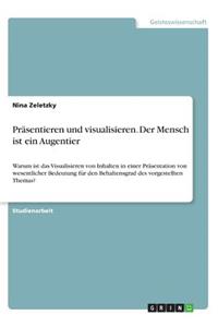 Präsentieren und visualisieren. Der Mensch ist ein Augentier