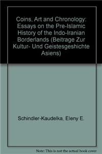 Coins, Art and Chronology: Essays on the Pre-Islamic History of the Indo-Iranian Borderlands