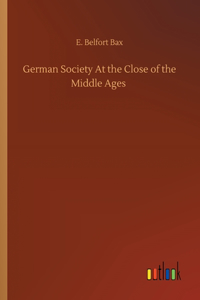 German Society At the Close of the Middle Ages