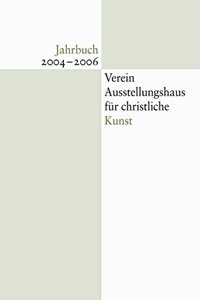 Jahrbuch Verein Ausstellungshaus Fur Christliche Kunst 2004/2006