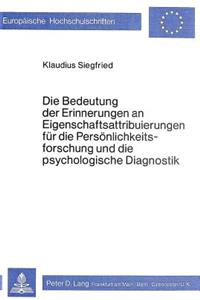 Die Bedeutung der Erinnerungen an Eigenschaftsattribuierungen fuer die Persoenlichkeitsforschung und die psychologische Diagnostik