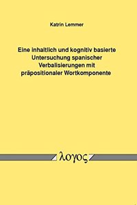 Eine Inhaltlich Und Kognitiv Basierte Untersuchung Spanischer Verbalisierungen Mit Prapositionaler Wortkomponente