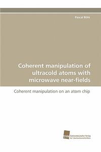 Coherent manipulation of ultracold atoms with microwave near-fields
