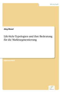 Life-Style-Typologien und ihre Bedeutung für die Marktsegmentierung