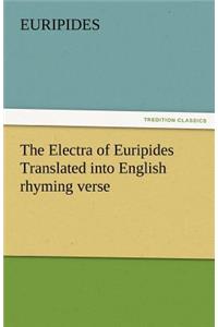 Electra of Euripides Translated Into English Rhyming Verse