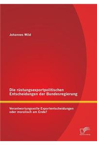 rüstungsexportpolitischen Entscheidungen der Bundesregierung