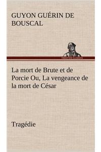 mort de Brute et de Porcie Ou, La vengeance de la mort de César - Tragédie