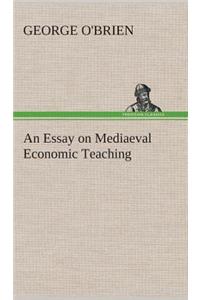 Essay on Mediaeval Economic Teaching