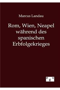 Rom, Wien, Neapel während des spanischen Erbfolgekrieges
