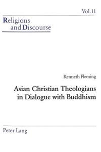 Asian Christian Theologians in Dialogue with Buddhism