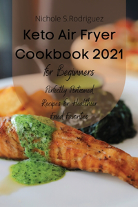 Keto Air Fryer Cookbook 2021 for Beginners