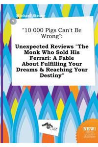 10 000 Pigs Can't Be Wrong