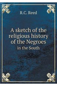 A sketch of the religious history of the Negroes in the South