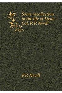 Some Recollection in the Life of Lieut. -Col. P. P. Nevill