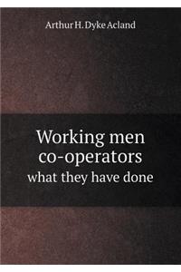 Working Men Co-Operators What They Have Done