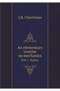 An Elementary Treatise on Mechanics Part 1. Statics