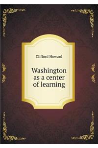 Washington as a Center of Learning